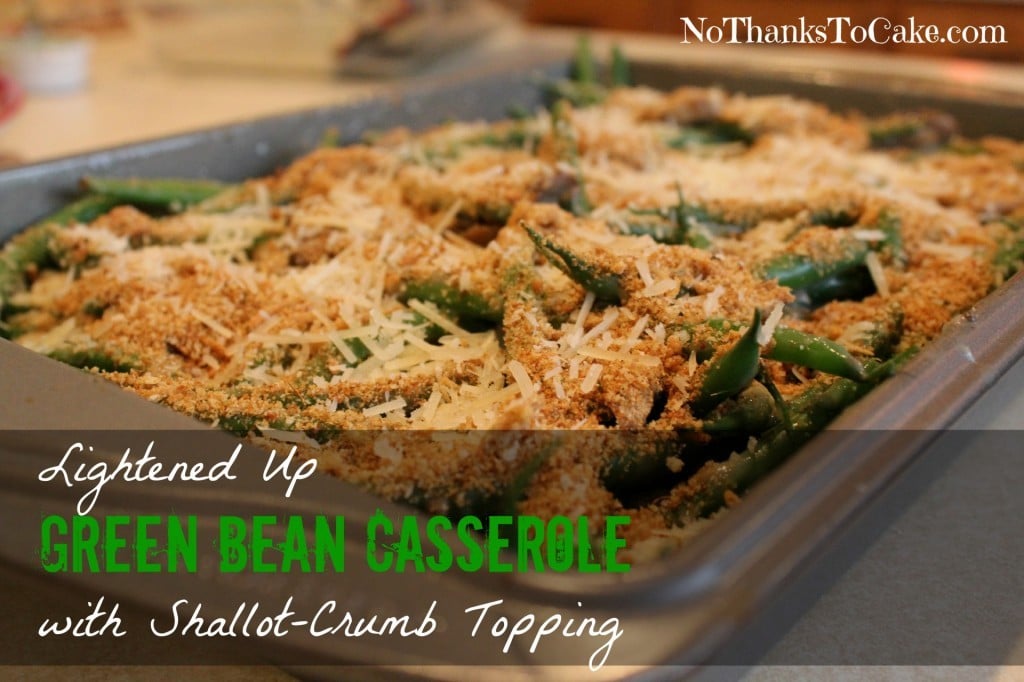 Lightened Up Green Bean Casserole with Shallot-Crumb Topping | No Thanks to Cake