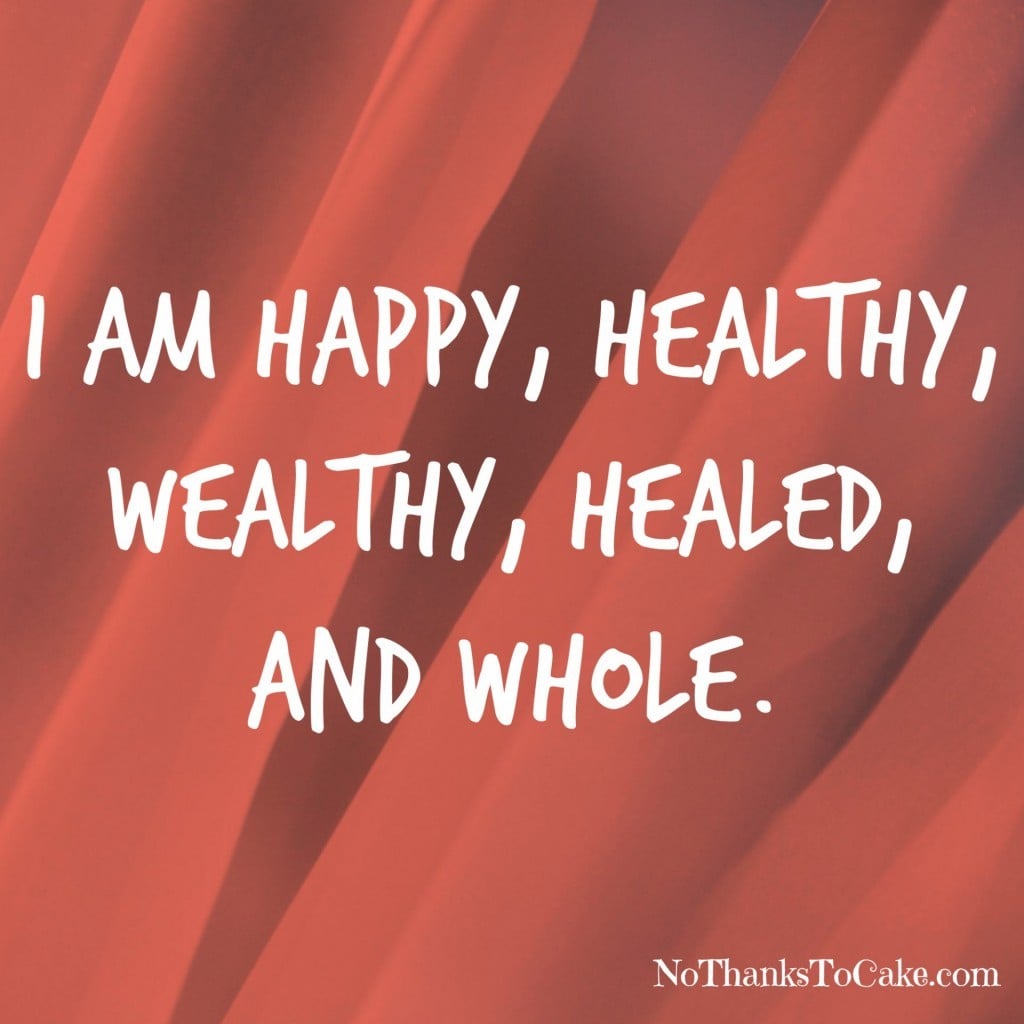Happy Healthy Wealthy Healed Whole | No Thanks to Cake