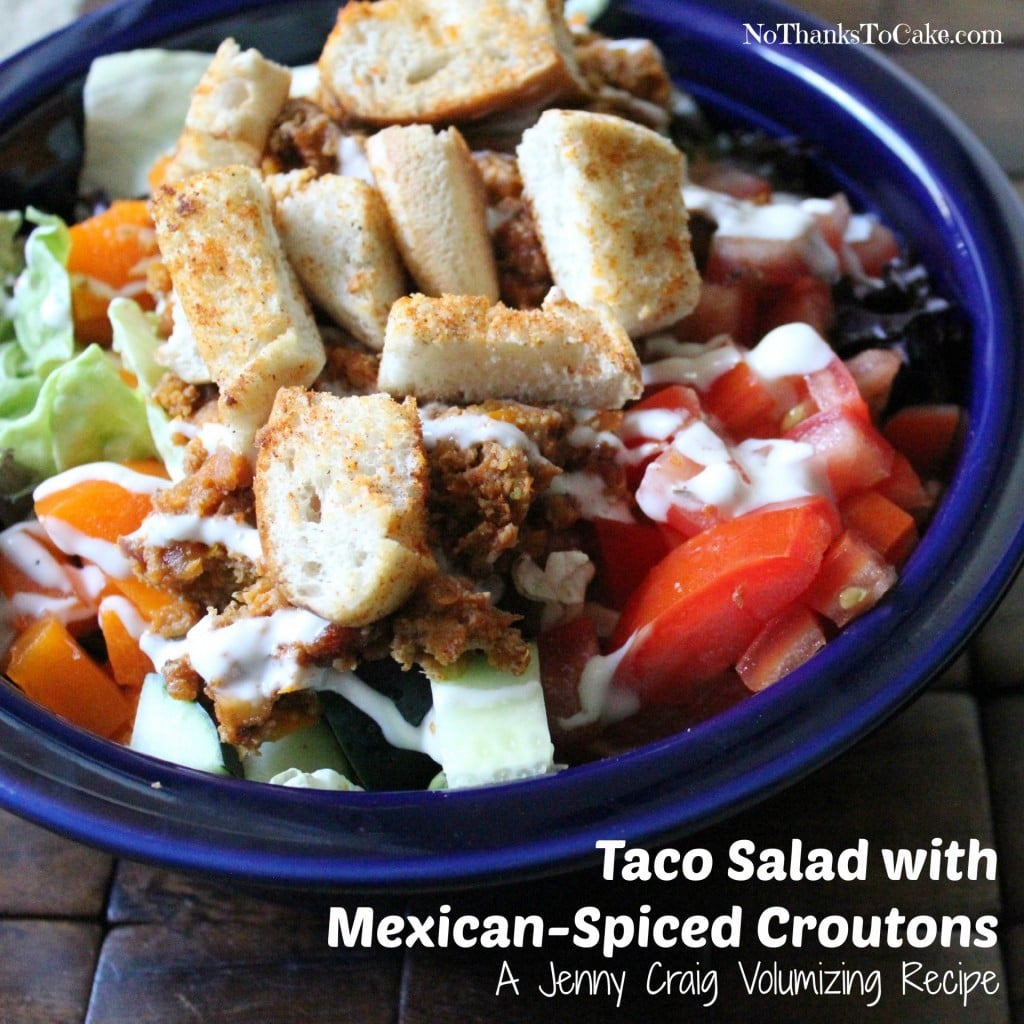 Jenny Volumizing: Taco Salad with Mexican-Spiced Croutons | No Thanks to Cake