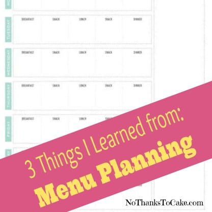 3 Things I Learned from Menu Planning | No Thanks to Cake