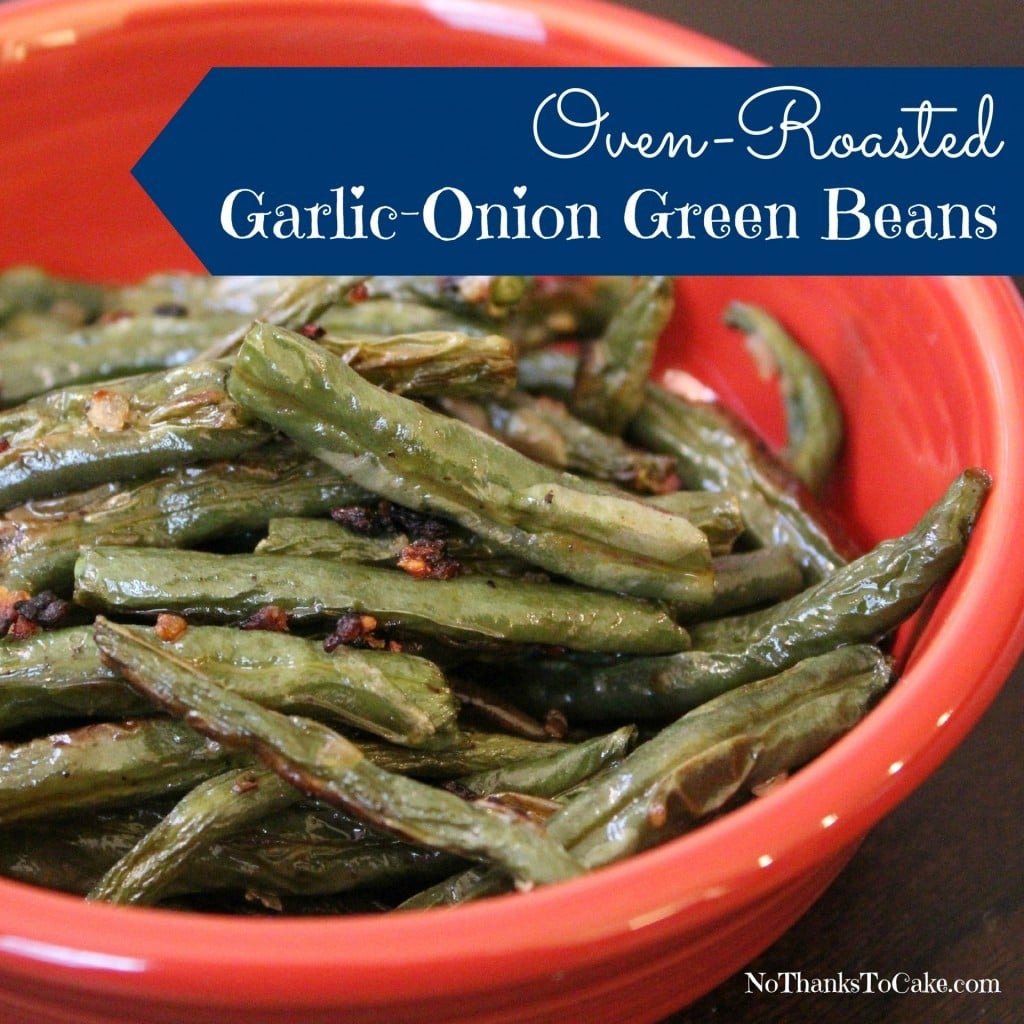 Oven Roasted Garlic Onion Green Beans | No Thanks to Cake