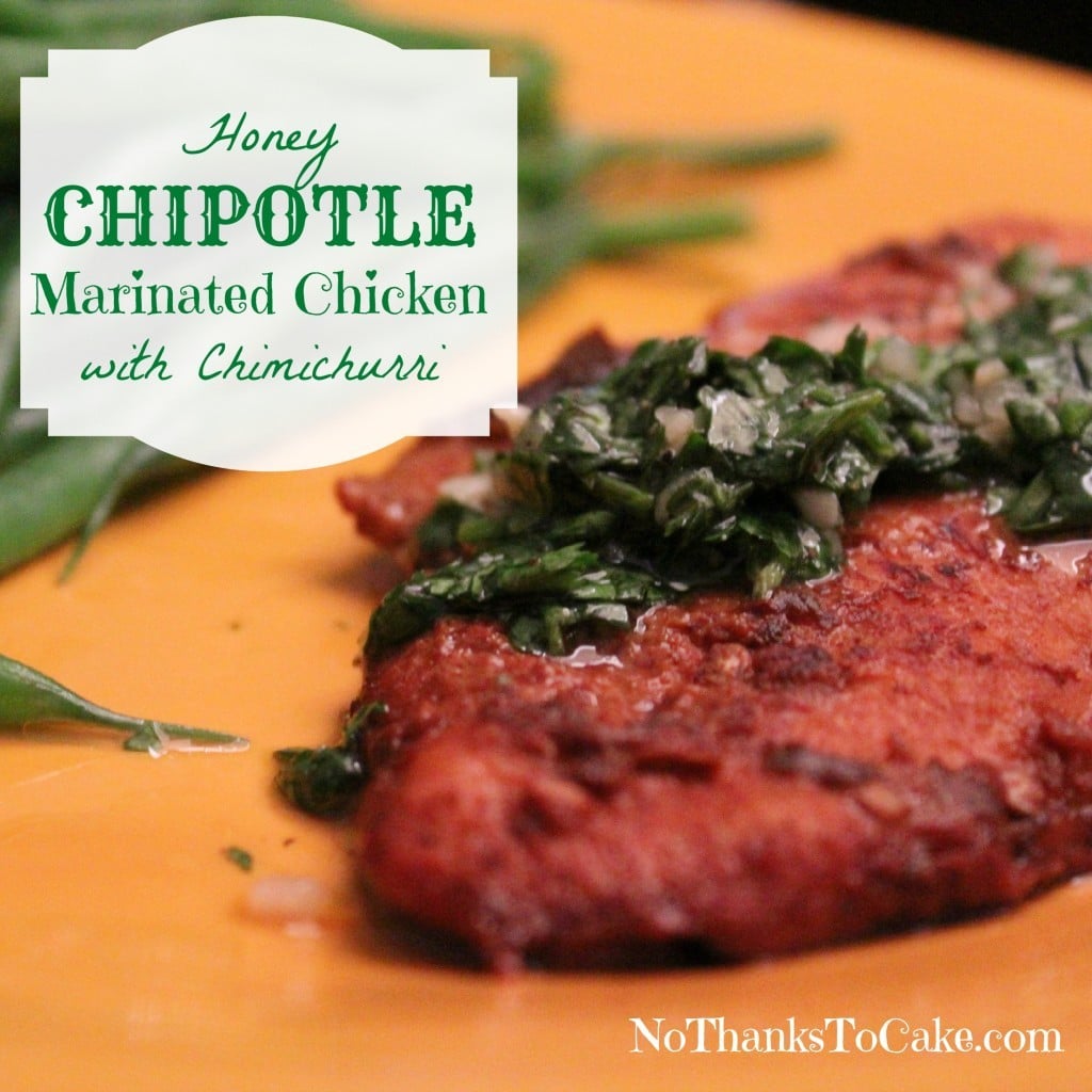 Honey Chipotle Marinated Chicken with Chimichurri | No Thanks to Cake