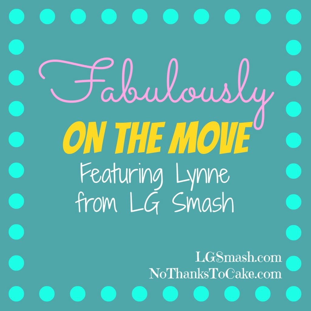Fabulously on the Move LG Smash | No Thanks to Cake