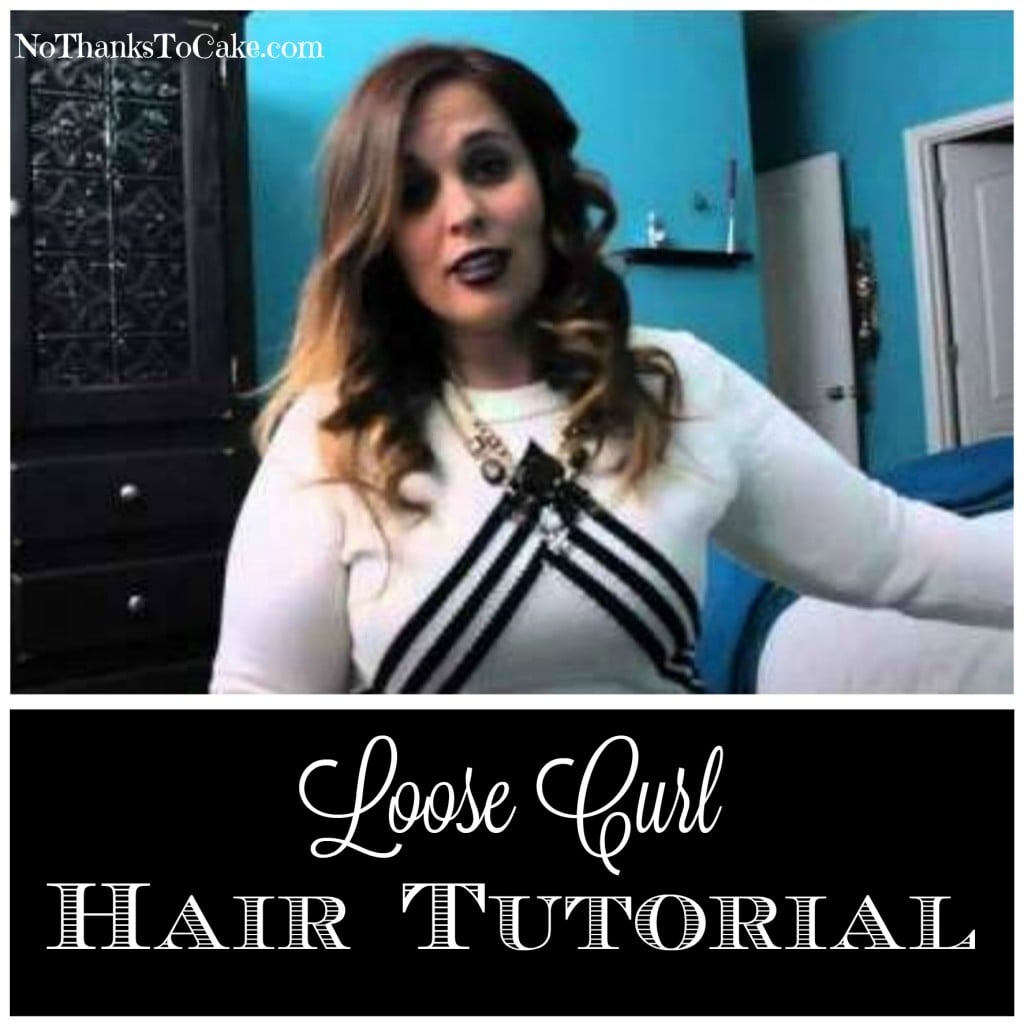 Loose Curl Hair Tutorial | No Thanks to Cake