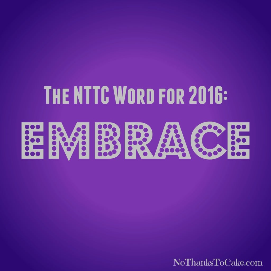 The NTTC Word of 2016: Embrace | No Thanks to Cake