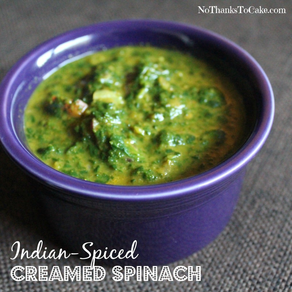 Indian-Spiced Creamed Spinach | No Thanks to Cake