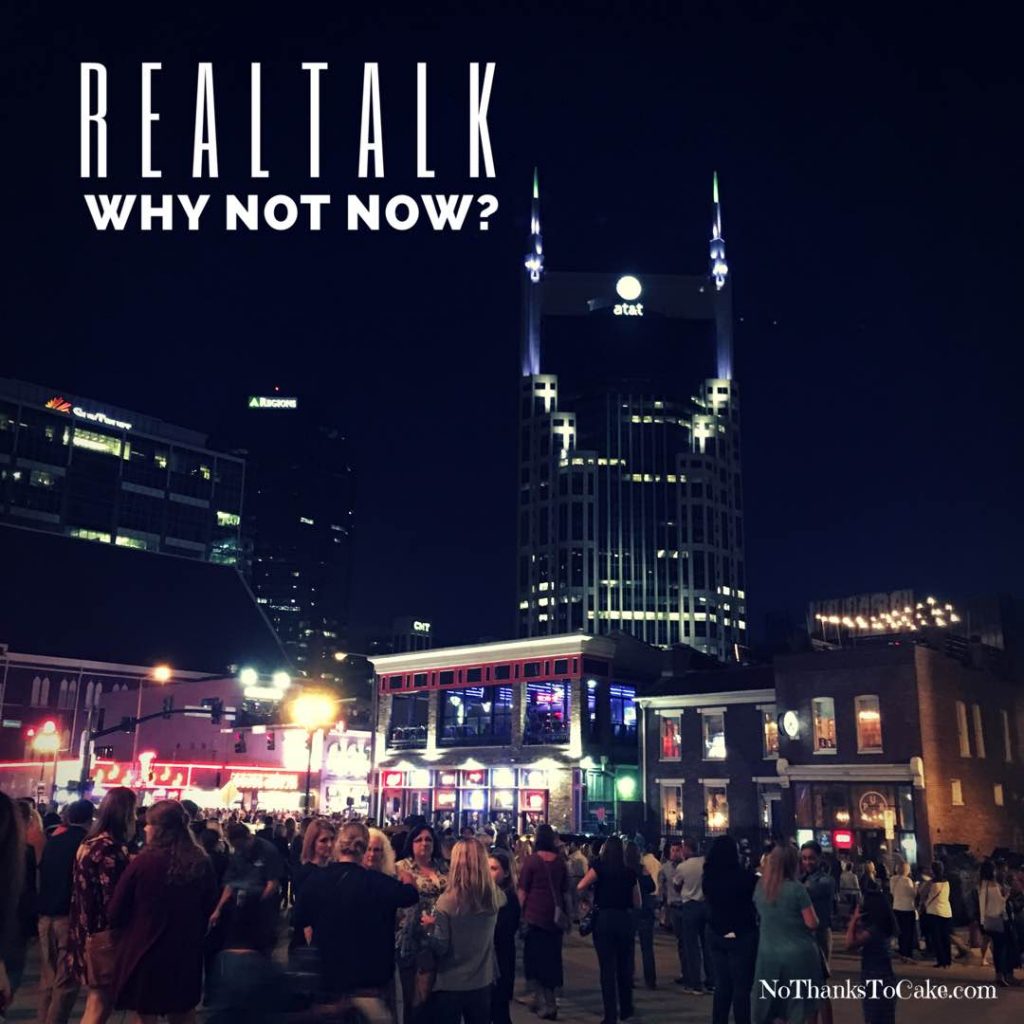 Real Talk: Why Not Now? | No Thanks to Cake