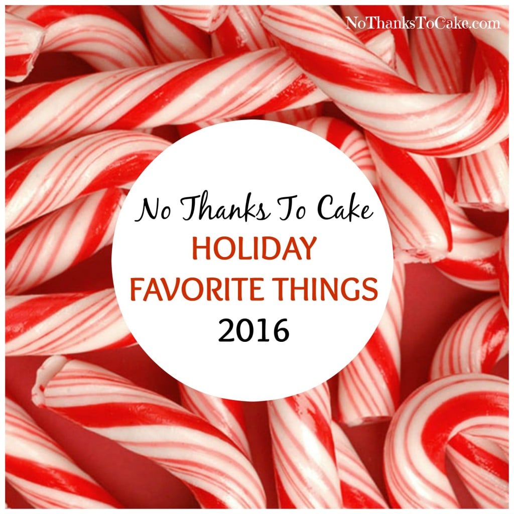 No Thanks to Cake Holiday Favorite Things 2016 | No Thanks to Cake
