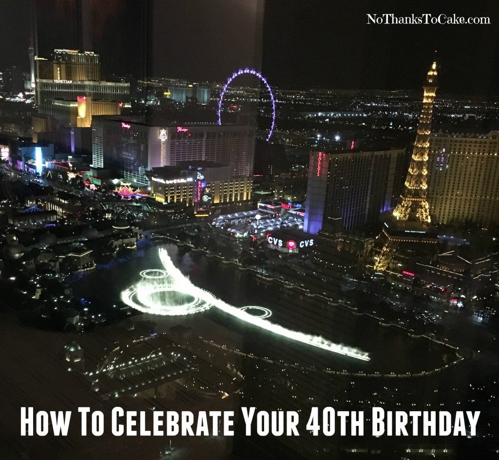 How to Celebration Your 40th Birthday | No Thanks to Cake
