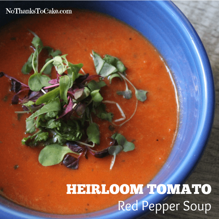 Heirloom Tomato Red Pepper Soup | No Thanks to Cake